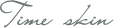 Time  skin